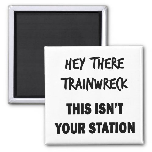 Hey There Trainwreck Magnet