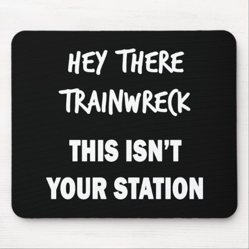 Hey There Trainwreck Mouse Pad
