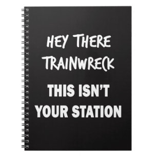 Hey There Trainwreck Notebook