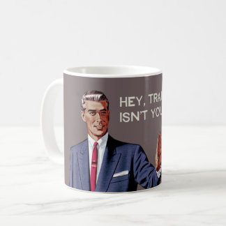 Hey, train wreck, this isn't your station. Funny. Coffee Mug