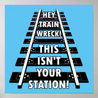 Hey Train Wreck This Isn't Your Station Funny Poster