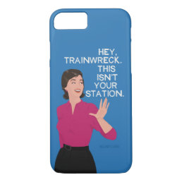 Hey, trainwreck. This isn&#39;t your station. iPhone 8/7 Case