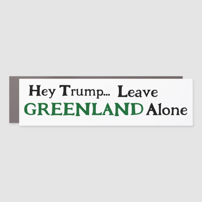 Hey Trump, Leave Greenland  Alone  Car Magnet (Front)