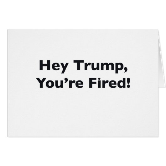 Hey Trump, You're Fired! (Front Horizontal)