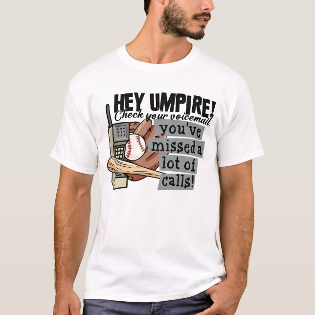 Hey Umpire Check Your Voicemail Missed A Lot Of Ca T-Shirt (Front)