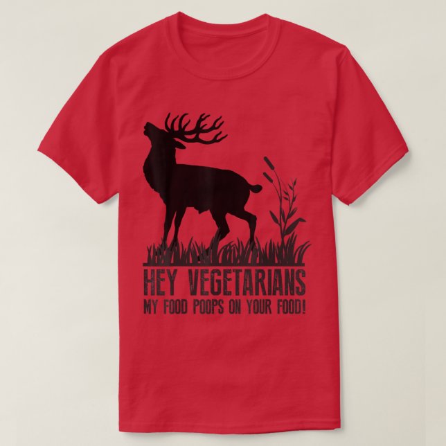 Hey Vegetarians My Food Poops on Your Food Humor  T-Shirt (Design Front)