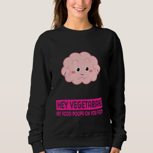 Hey Vegetarians  Vintage  Funny Funny Quote Sweatshirt