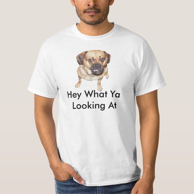 Hey What Ya Looking At T-Shirt (Front)