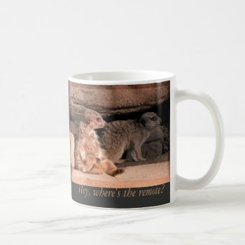 Hey  Where's The Remote! Coffee Mug by toots1 at Zazzle