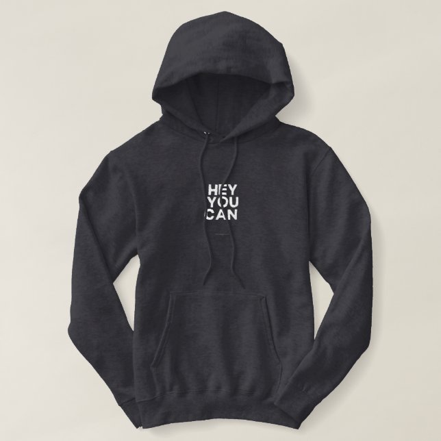 hey you can – Motivational Graphic T-Shirt Hoodie (Design Front)