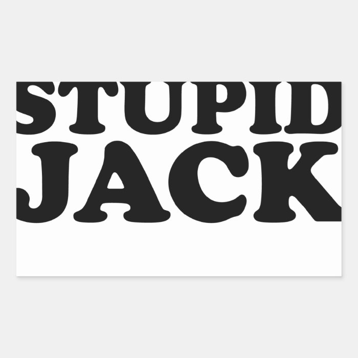 Hey You Cant Fix Stupid Jack Shirts.png Rectangle Sticker