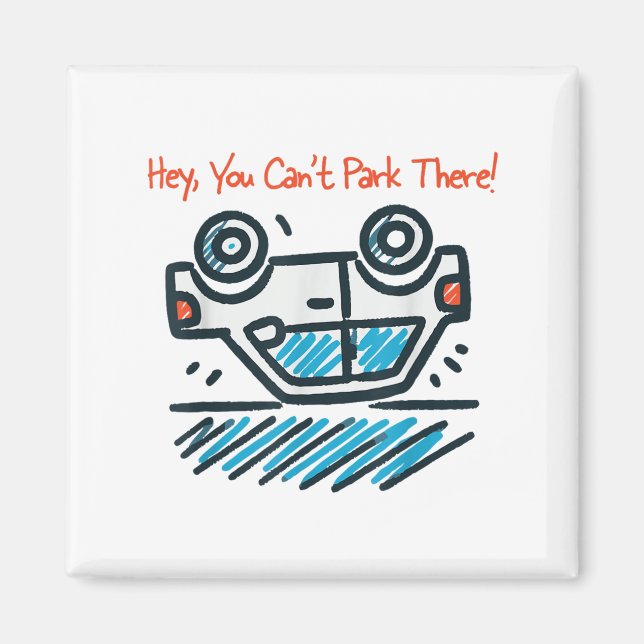Hey, You Can't Park There!  Magnet (Front)