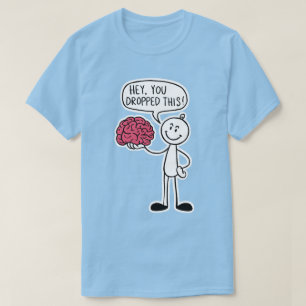 Hey You Dropped This Brain Funny Couples Humor Tee