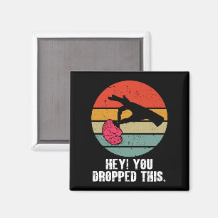 Hey You Dropped This Brain Funny Meme Joke Retro Magnet