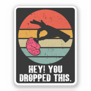Hey You Dropped This Brain Funny Meme Joke Retro  Sticker