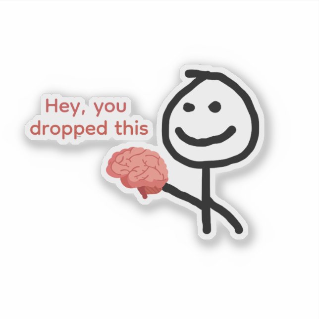 Hey You Dropped This Brain Funny Sticker (Front)