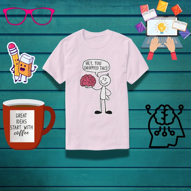 "Hey, You Dropped This!" Funny Brain  T-Shirt (Creator Uploaded)
