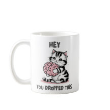 Hey, you dropped this Mug, Funny Cat