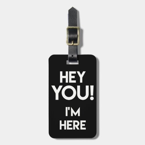 Hey You _ Funny Black and White Bag Attention Luggage Tag
