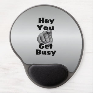 Hey You Get Busy Funny Gel Mouse Pad