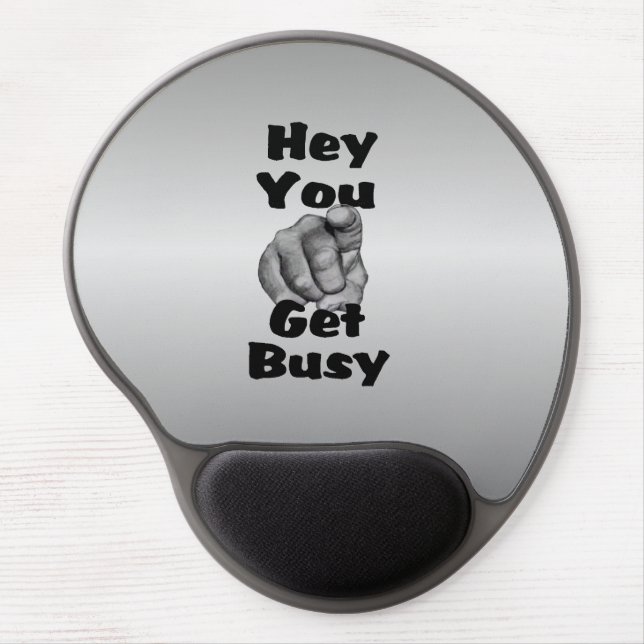 Hey You Get Busy Funny Gel Mouse Pad (Front)