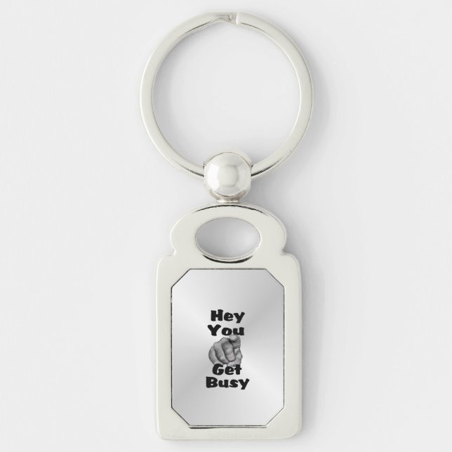 Hey You Get Busy Funny Keychain (Front)