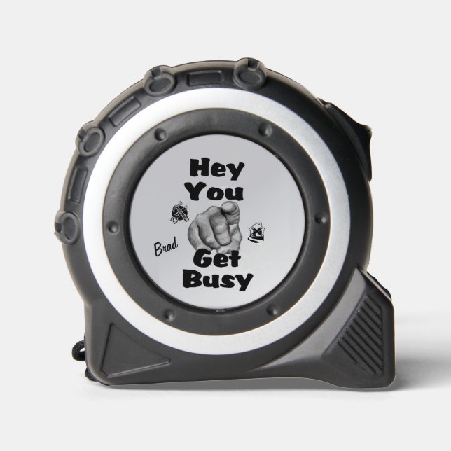Hey You Get Busy Funny Personal Tape Measure (Front)