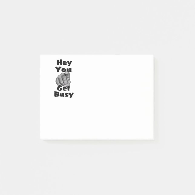 Hey You Get Busy Funny Post-it Notes (Front)
