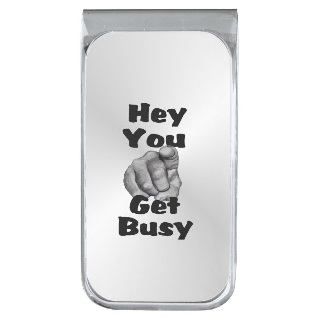 Hey You Get Busy Funny Silver Finish Money Clip (Front Vertical)