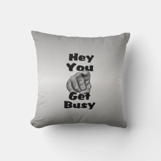 Hey You Get Busy Funny Throw Pillow