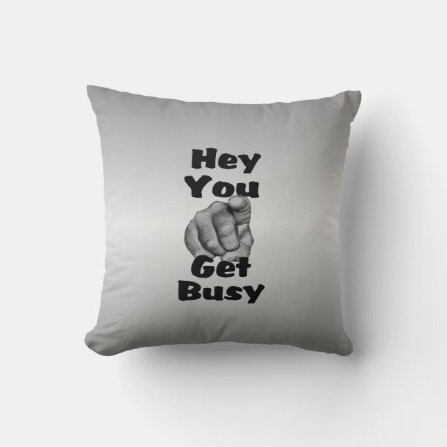 Hey You Get Busy Funny Throw Pillow (Front)