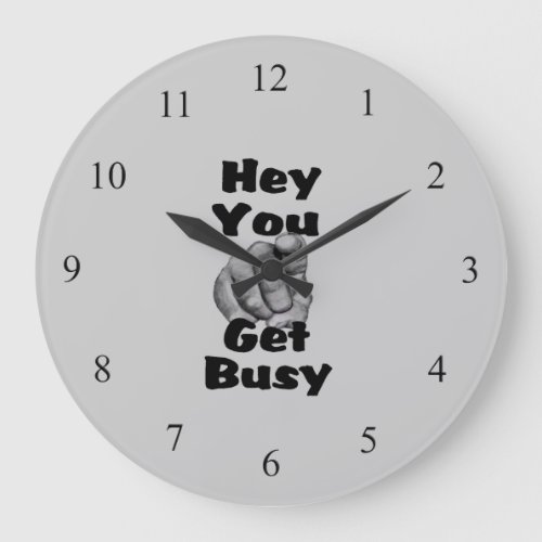 Hey You Get Busy Wall Clock