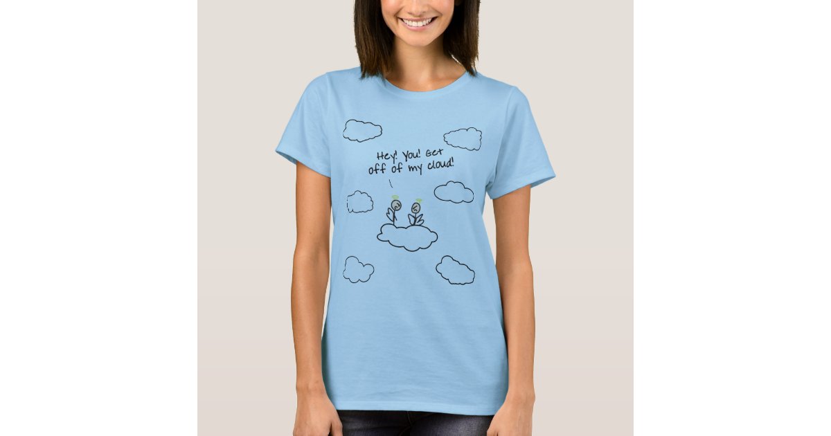 get off my cloud t shirt