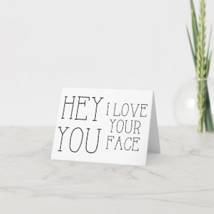 Hey You I Love Your Face Greeting Card (blank)