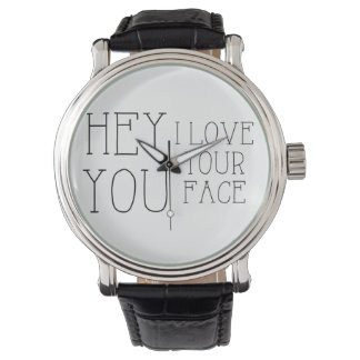 Hey You I Love Your Face Watch