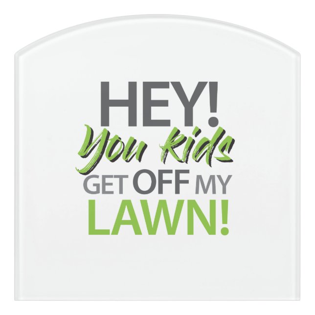 Hey you kids get off my lawn.  door sign (Contour Front)