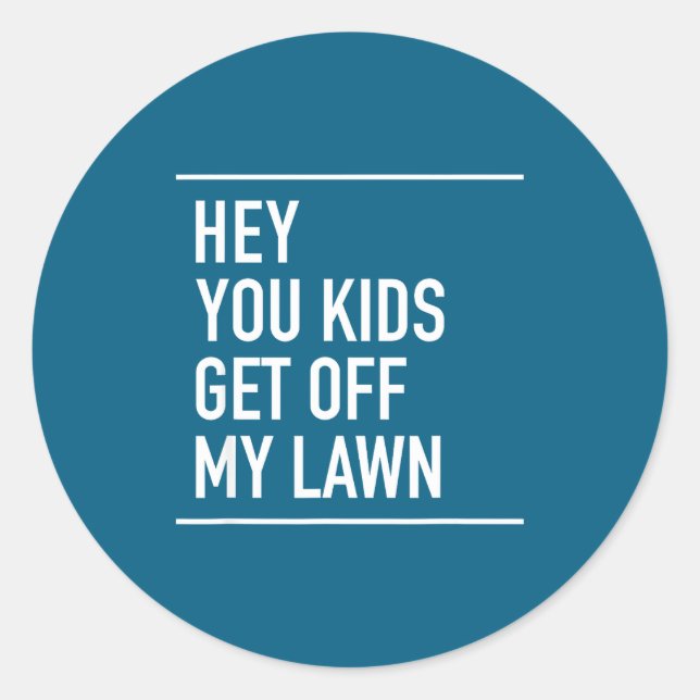 Hey You Kids Get Off My Lawn - Funny Quote  Classic Round Sticker (Front)