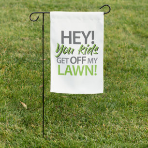 Hey you kids get off my lawn. garden flag
