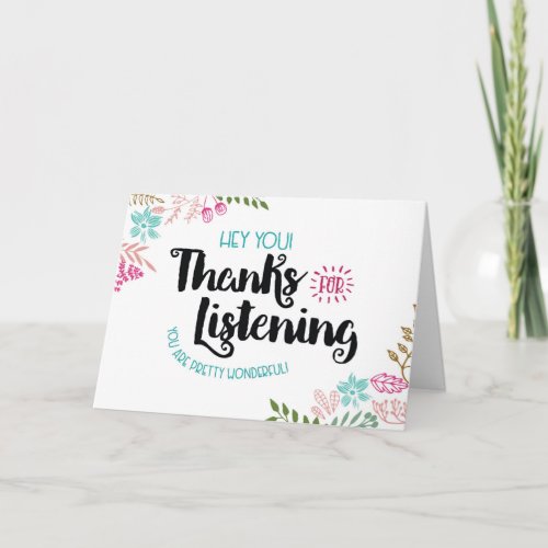 Hey You Thanks for Listening You are Wonderful Thank You Card