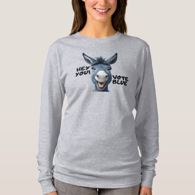 Hey you, vote blue, donkey sweatshirt T-Shirt (Front)