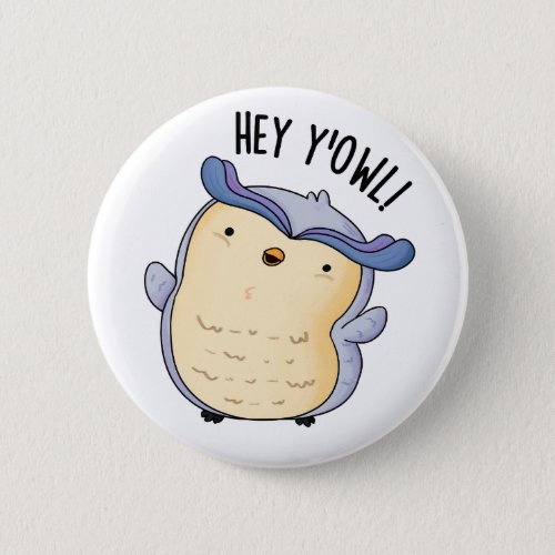 Hey YOwl Funny Owl Pun  Button