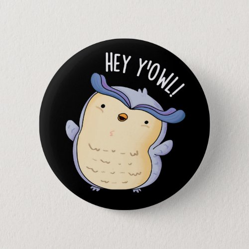 Hey YOwl Funny Owl Pun Dark BG Button