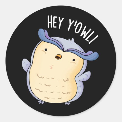 Hey YOwl Funny Owl Pun Dark BG Classic Round Sticker