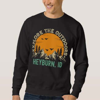 Heyburn Idaho  Explore The Outdoors Sweatshirt