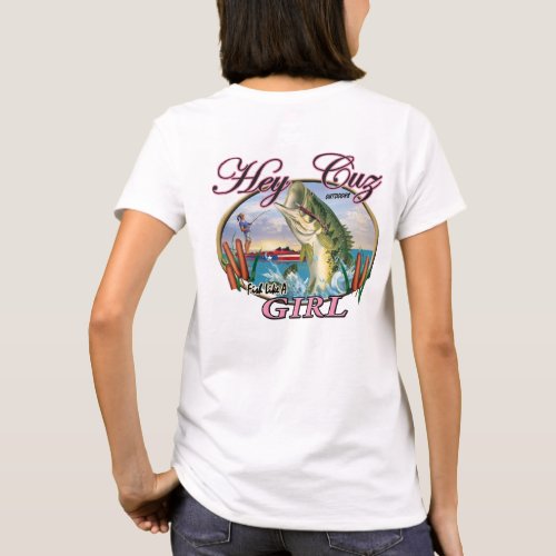 HeyCuz Outdoors Fish like a Girl Design  T_Shirt
