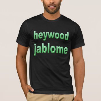 Heywood Jablome T-shirt by AardvarkApparel at Zazzle