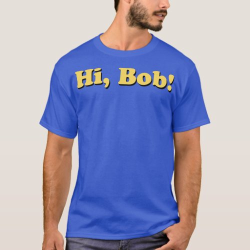 Hi Bob T_Shirt