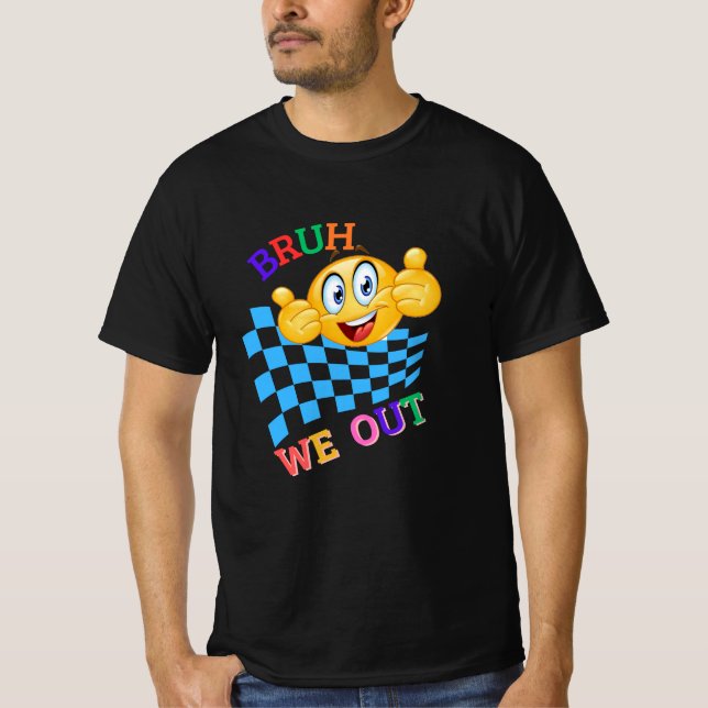  HI Bruh We Out . Happy Last Day Of School  T-Shirt (Front)