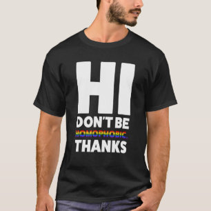 Hi Don't Be Homophobic Thanks Pride Month T-Shirt