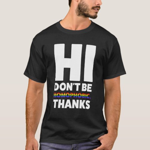 Hi Dont Be Homophobic Thanks Pride Month T_Shirt